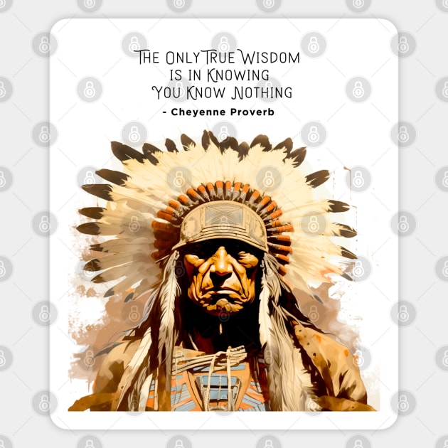 National Native American Heritage Month: “The only true wisdom is in knowing you know nothing.” - Cheyenne Proverb on a light (Knocked Out) background Magnet by Puff Sumo